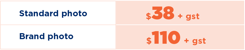 Standard photo $36.50 + gst Brand photo $105 + gst